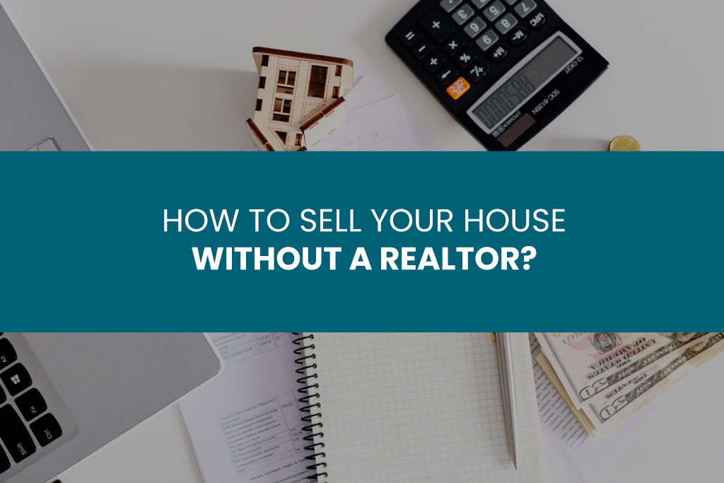 How to sell your house without a realtor?