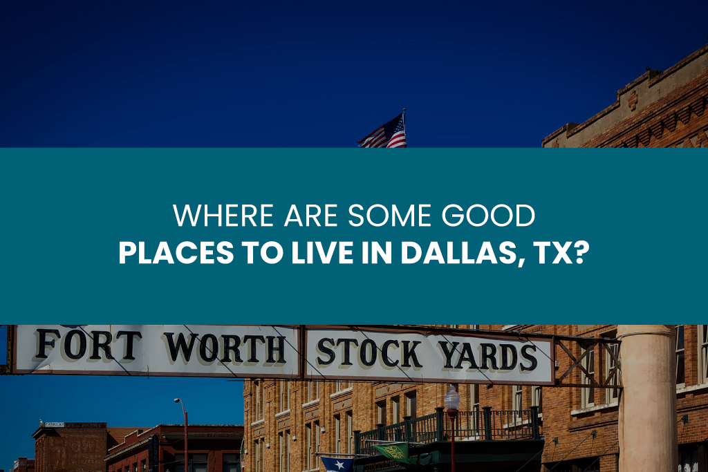 Where are some good places to live in Dallas, TX?